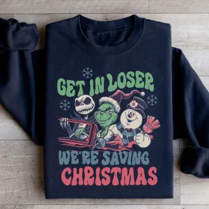 Get In Loser We're Saving Christmas Sweatshirt