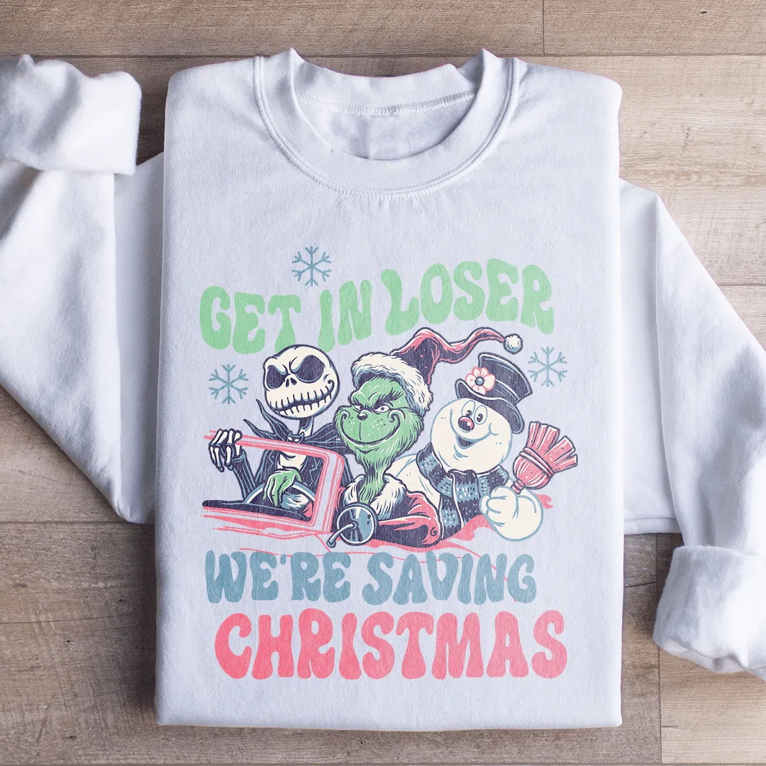 Get In Loser We're Saving Christmas Sweatshirt