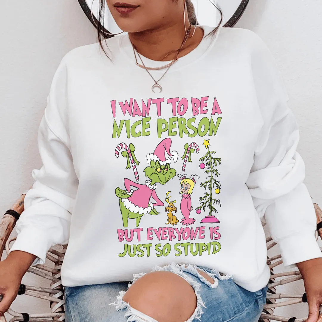 I Want To Be A Nice Person But Everyone Is Just So Stupid Sweatshirt