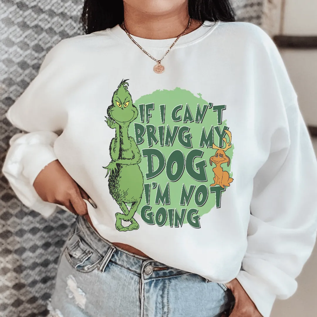 If I Cant Bring My Dog I'm Not Going Sweatshirt