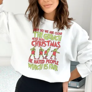 Just So We Are Clear The Grinch Never Hated Christmas Sweatshirt