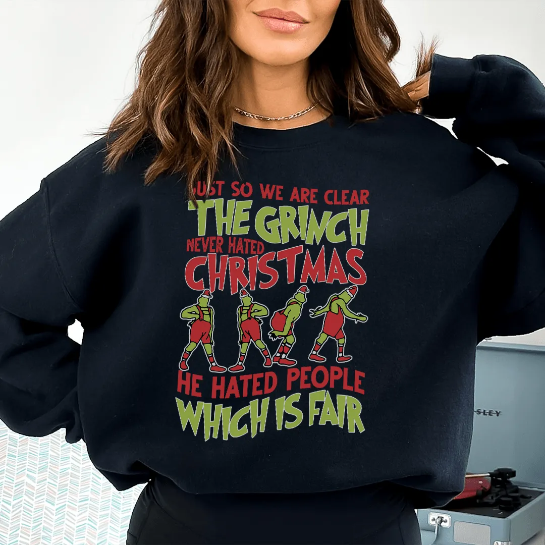 Just So We Are Clear The Grinch Never Hated Christmas Sweatshirt