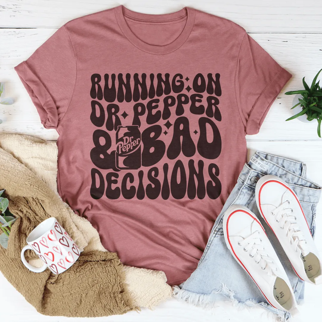 Running On Dr Pepper & Bad Decisions Tee