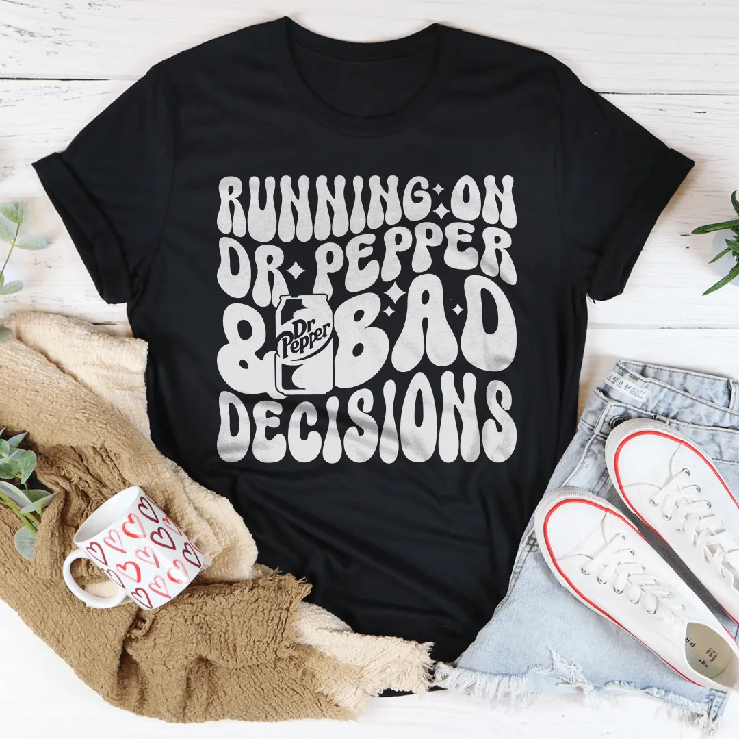 Running On Dr Pepper & Bad Decisions Tee