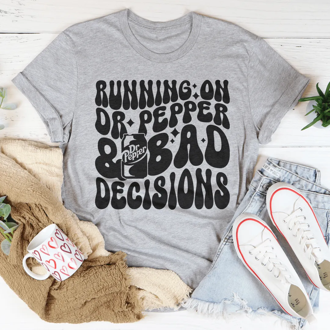 Running On Dr Pepper & Bad Decisions Tee