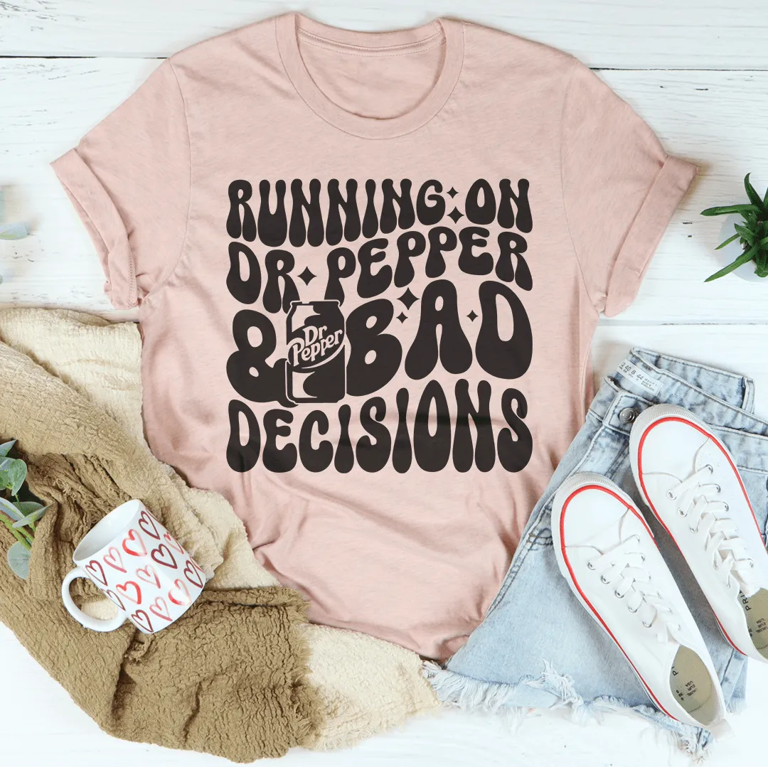 Running On Dr Pepper & Bad Decisions Tee